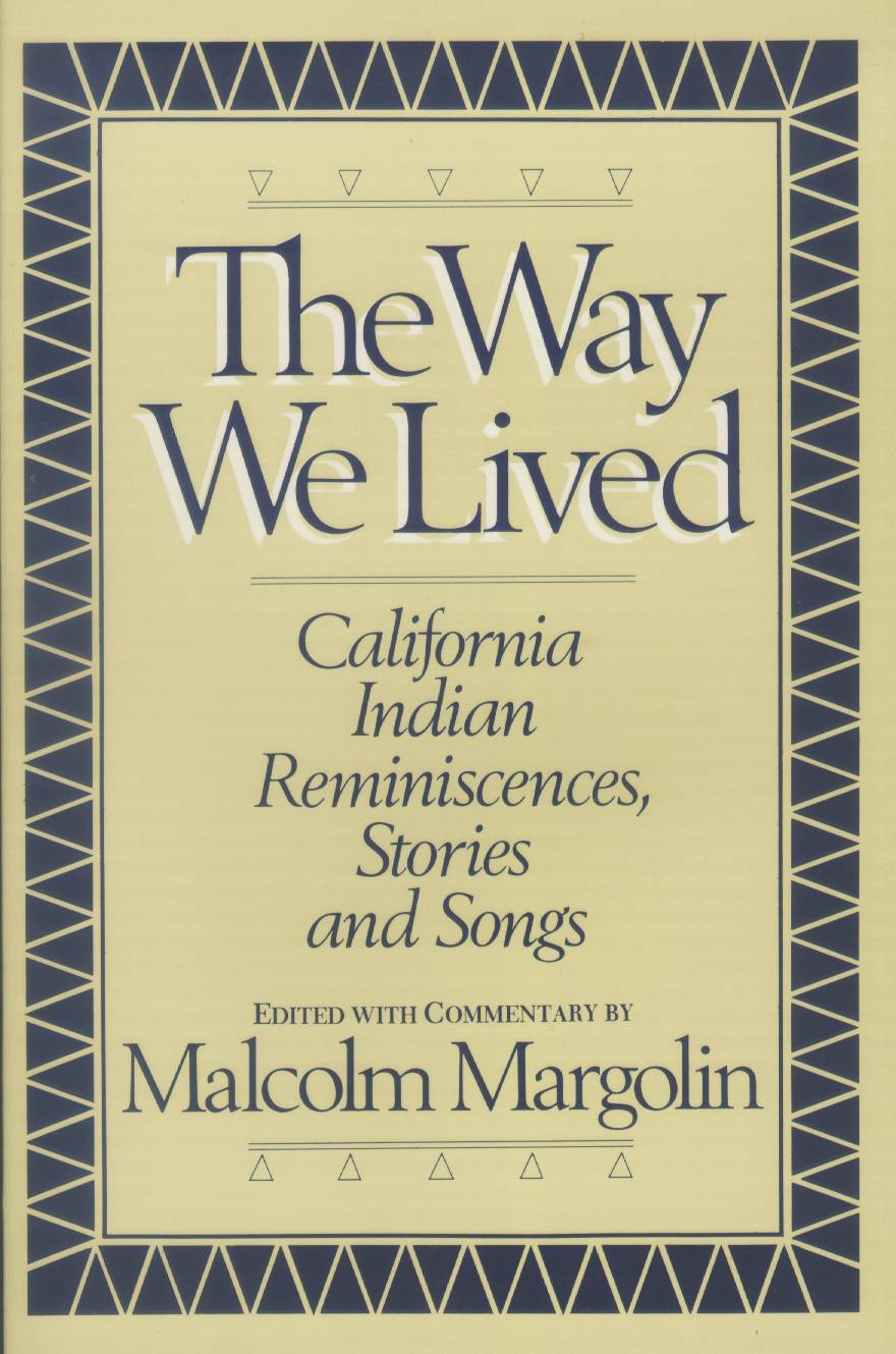 THE WAY WE LIVED: California Indian reminiscences, stories, and songs.